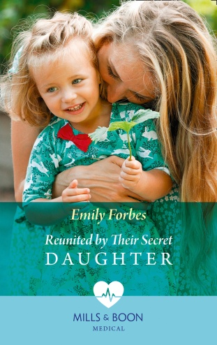 Reunited by their Secret Daughter, Emily Forbes, March 2020